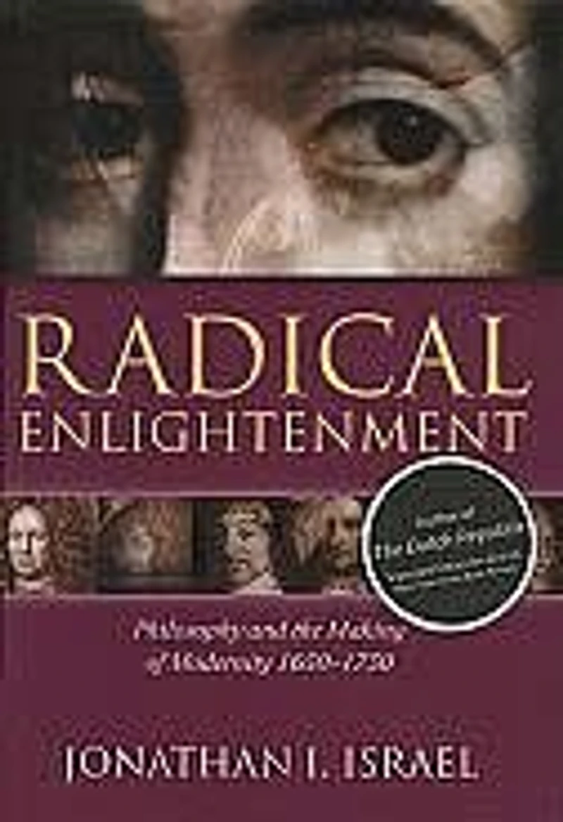 Radical Enlightenment: Philosophy and the Making of Modernity 1650-1750