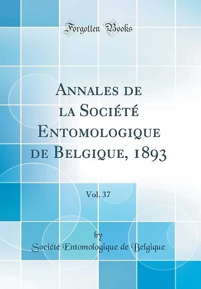 Annales de la Société Entomologique de Belgique, 1893, Vol. 37 (Classic Reprint)