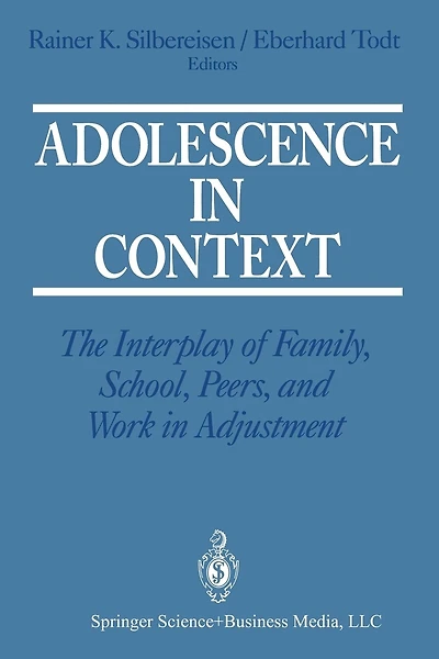 Adolescence in Context: The Interplay of Family, School, Peers, and Work in Adjustment