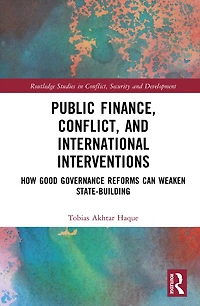 Public Finance, Conflict, and International Interventions: How Good Governance Reforms Can Weaken State-building