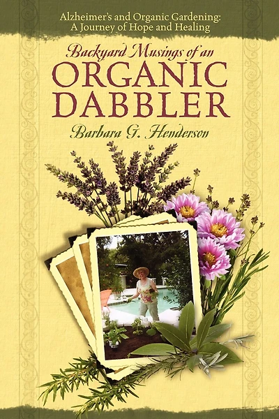 Backyard Musings of An Organic Dabbler: Alzheimer's and Organic Gardening: A Journey of Hope and Healing
