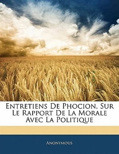Entretiens De Phocion, Sur Le Rapport De La Morale Avec La Politique