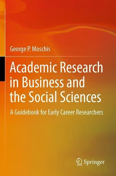 Academic Research in Business and the Social Sciences: A Guidebook for Early Career Researchers