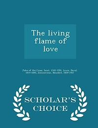The living flame of love  - Scholar's Choice Edition