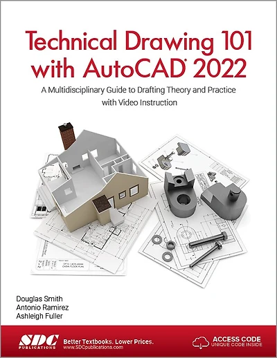 Technical Drawing 101 with AutoCAD 2022: A Multidisciplinary Guide to Drafting Theory and Practice with Video Instructio: A Multidisciplinary Guide to Drafting Theory and Practice with Video Instruction