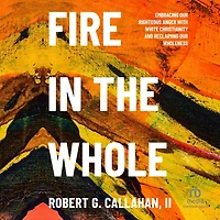 Fire the Whole: Embracing Our Righteous Anger with White Christianity and Reclaiming Wholeness