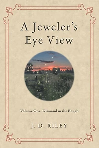 A Jeweler's Eye View: Volume One: Diamond the Rough