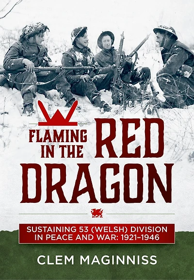 Flaming in the Red Dragon: Sustaining 53 (Welsh) Division in Peace and War: 1921-1946
