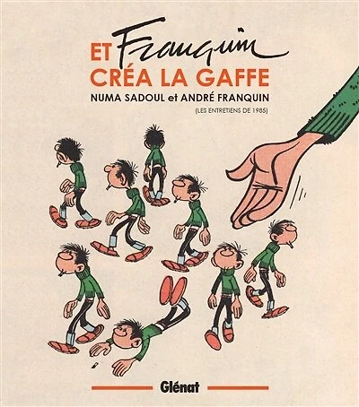 Et Franquin créa la gaffe : les entretiens de 1985: les entretiens de 1985