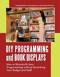 DIY Programming and Book Displays: How to Stretch Your Programming without Stretching Your Budget and Staff