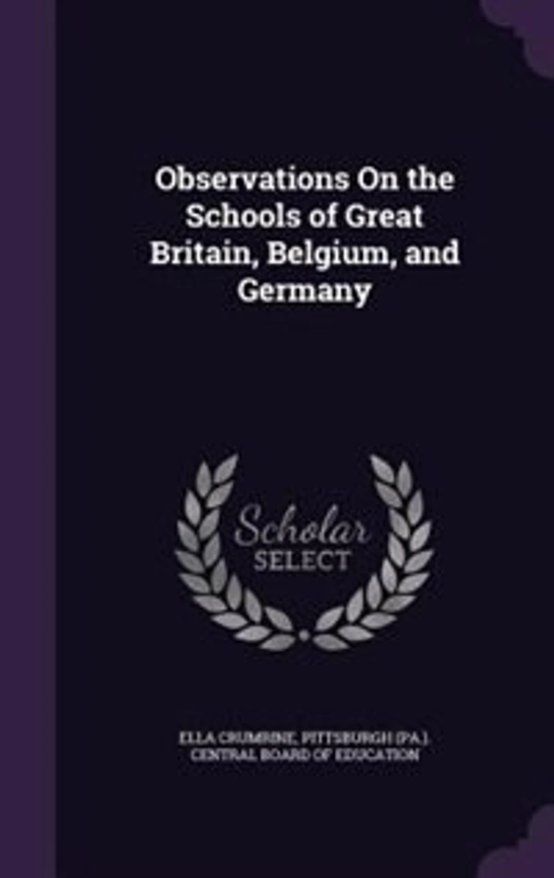 Observations On the Schools of Great Britain, Belgium, and Germany