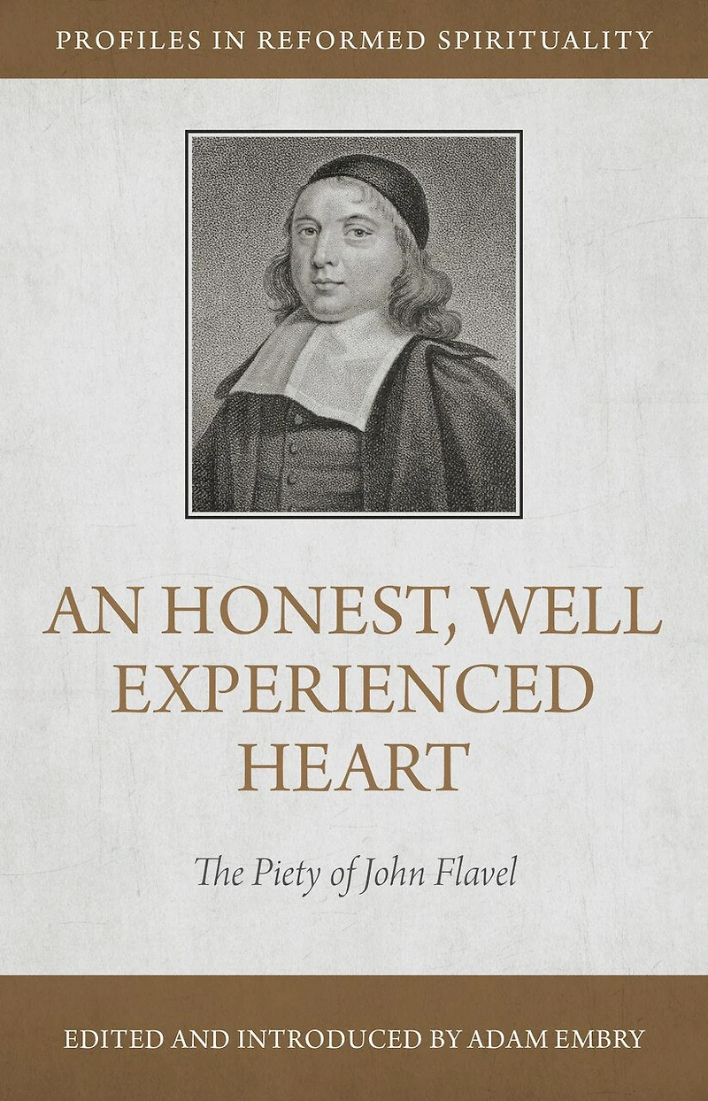 An Honest, Well Experienced Heart: The Piety of John Flavel