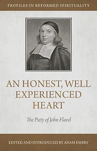 An Honest, Well Experienced Heart: The Piety of John Flavel