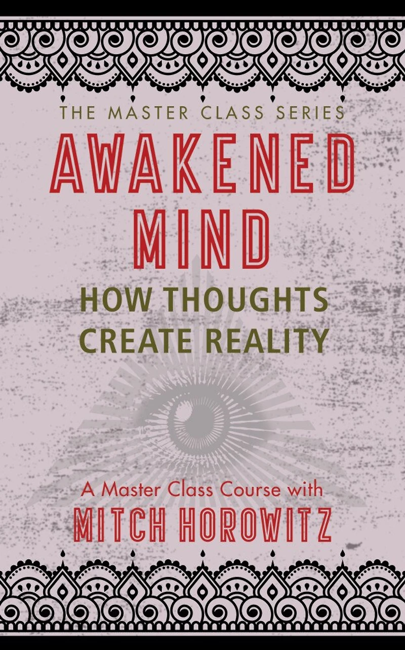 Awakened Mind (master Class Series): How Thoughts Create Reality