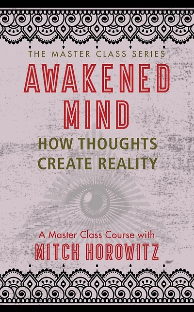 Awakened Mind (master Class Series): How Thoughts Create Reality