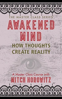 Awakened Mind (master Class Series): How Thoughts Create Reality