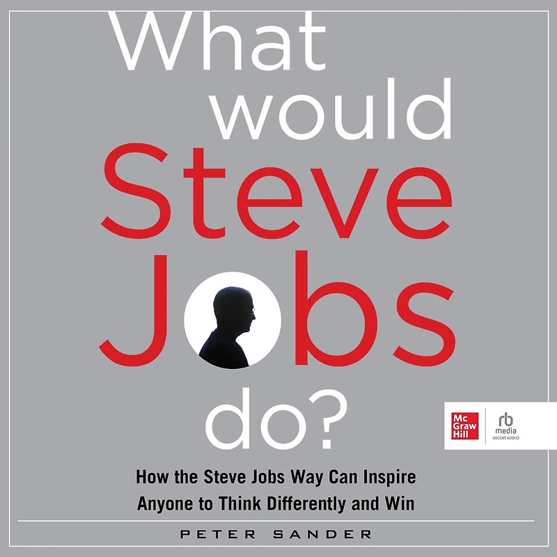 What Would Steve Jobs Do?: How the Way Can Inspire Anyone to Think Differently and Win
