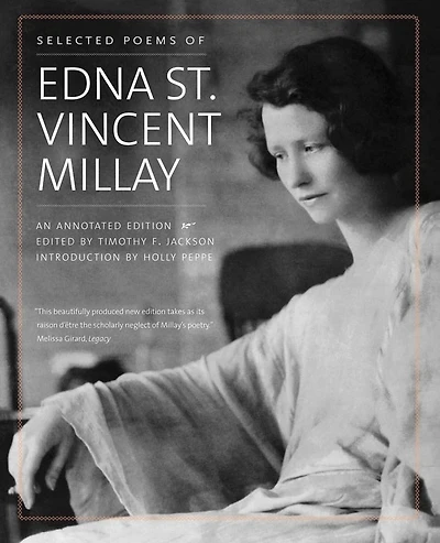Selected Poems Of Edna St. Vincent Millay: An Annotated Edition