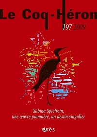Coq Héron (Le), n°197. Sabina Spielrein, une oeuvre pionnière, un destin singulier