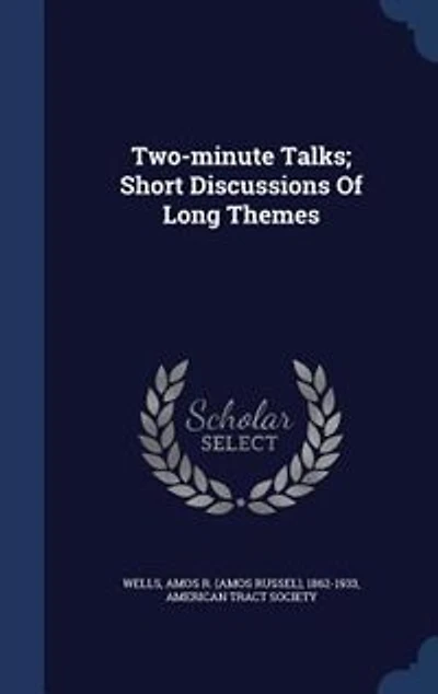 Two-minute Talks; Short Discussions Of Long Themes