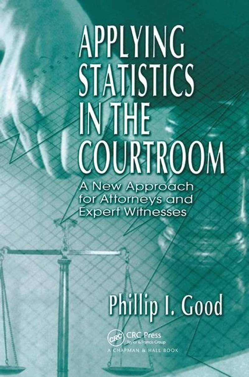 Applying Statistics the Courtroom: A New Approach for Attorneys and Expert Witnesses