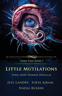Little Mutilations: Three Body Horror Novellas