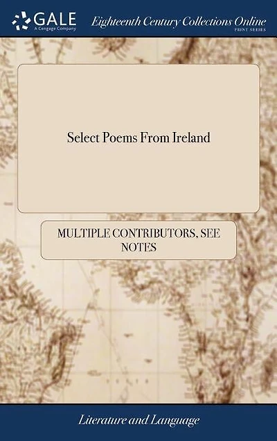 Select Poems From Ireland: Being I A Satyr in Imitation of Persius: by an English Noblemen II An Extemporary Poem by the Earl