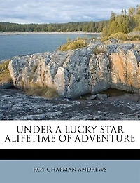 UNDER A LUCKY STAR ALIFETIME OF ADVENTURE