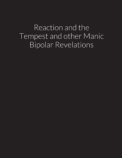reaction and the tempest, and other manic bipolar revelations