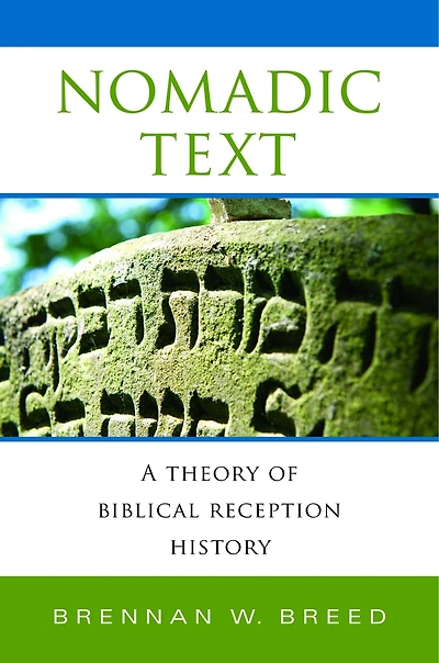 Nomadic Text: A Theory Of Biblical Reception History