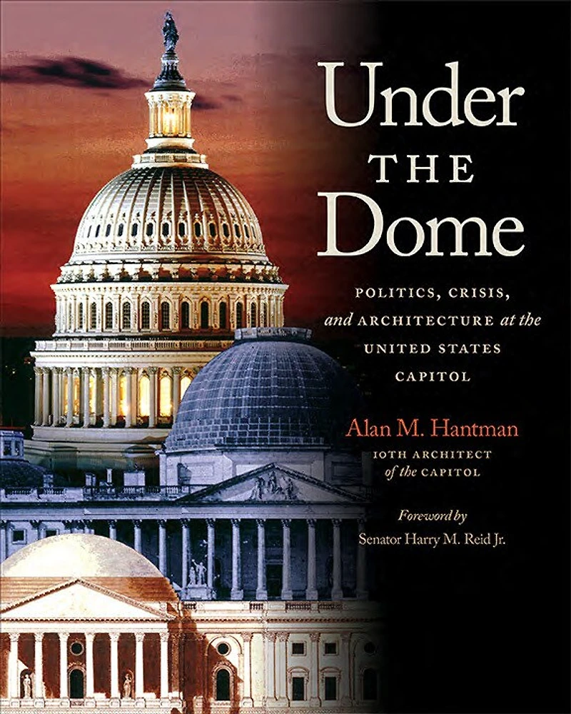 Under the Dome: Politics, Crisis, and Architecture at United States Capitol