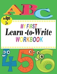ABC My First learn to write workbook: the complete learn-to-write workbook four your budding little writer; For Kindergarten and Preschool Kids Learning to Write and Read - Letter and Word Tracing