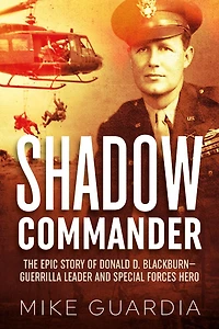 Shadow Commander: The Epic Story Of Donald D. Blackburn-guerrilla Leader And Special Forces Hero