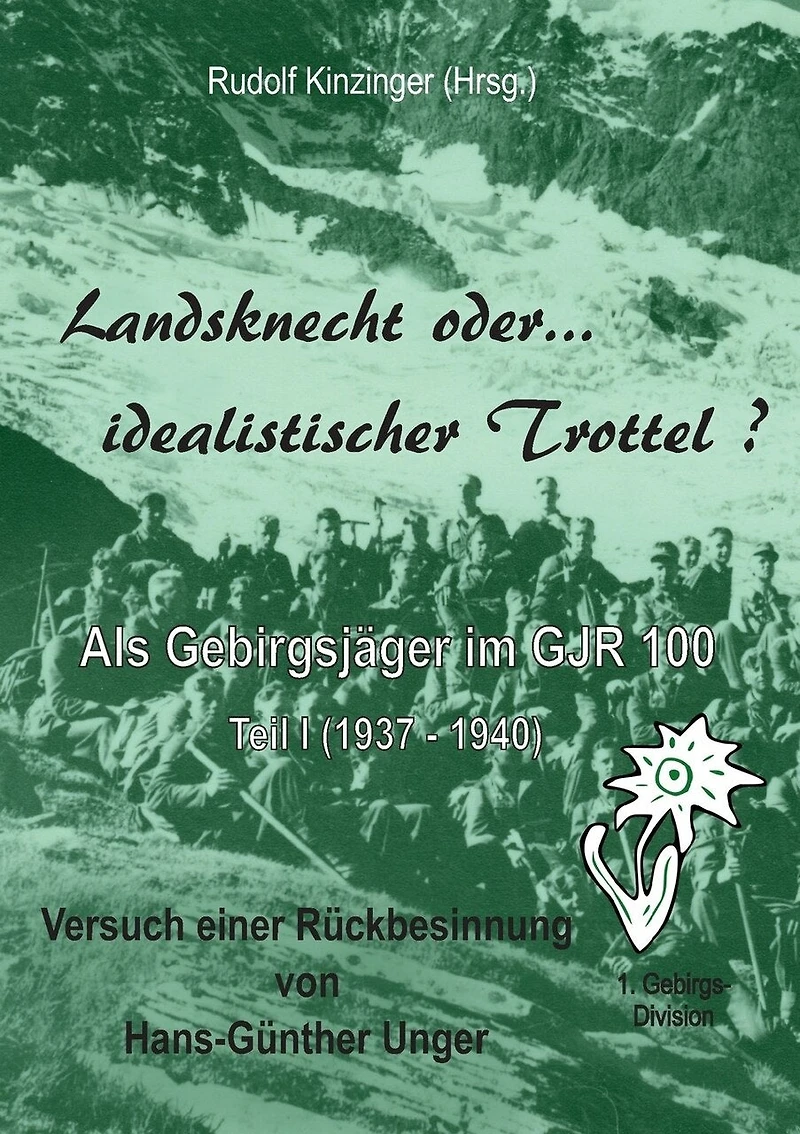 Landsknecht oder idealistischer Trottel ?: Als Gebirgsjäger im Gebirgsjäger-Regiment 100