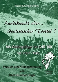 Landsknecht oder idealistischer Trottel ?: Als Gebirgsjäger im Gebirgsjäger-Regiment 100