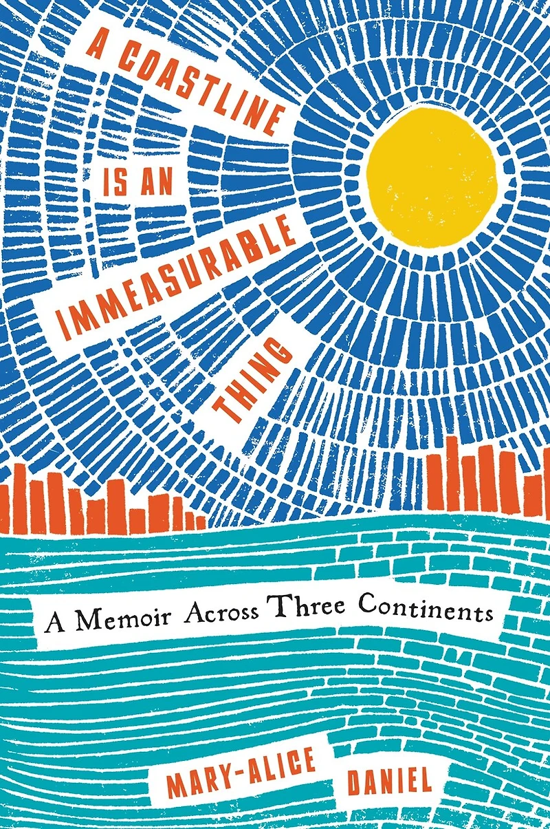 A Coastline Is an Immeasurable Thing: Memoir Across Three Continents