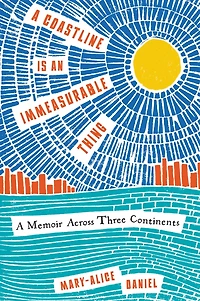A Coastline Is an Immeasurable Thing: Memoir Across Three Continents