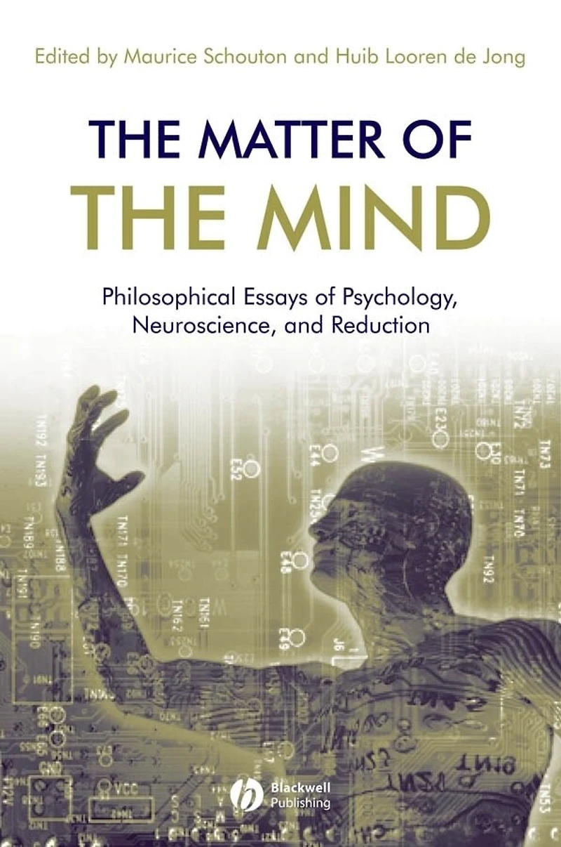 the Matter of Mind: Philosophical Essays on Psychology, Neuroscience and Reduction