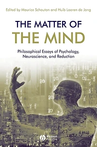 the Matter of Mind: Philosophical Essays on Psychology, Neuroscience and Reduction