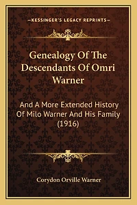 Genealogy Of The Descendants Of Omri Warner: And A More Extended History Of Milo Warner And His Family (1916)