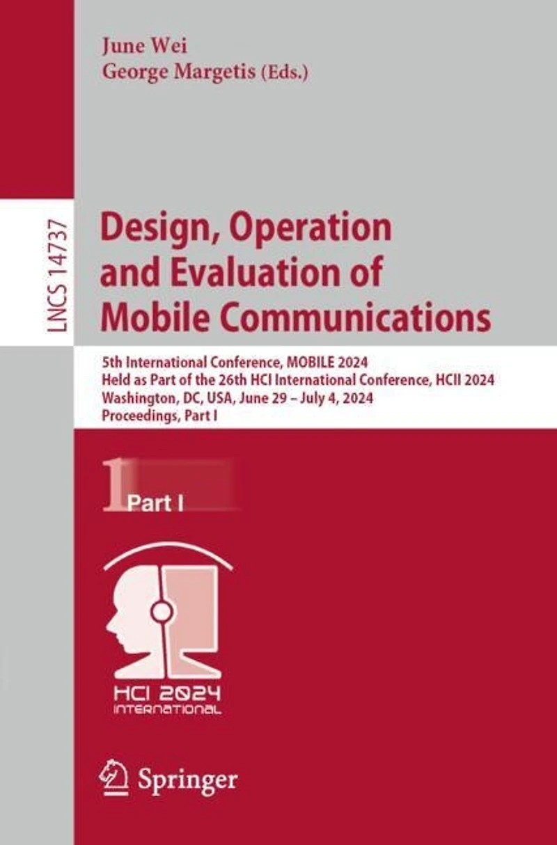 Human-Centered Design, Operation and Evaluation of MOBILE Communications: 5th International Conference, 2024, Held as Part the 26th HCI HCII Washington, DC, USA, June 29-July 4, Proceedings, I