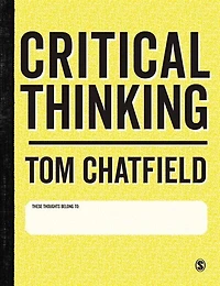 Critical Thinking: Your Guide To Effective Argument, Successful Analysis And Independent Study