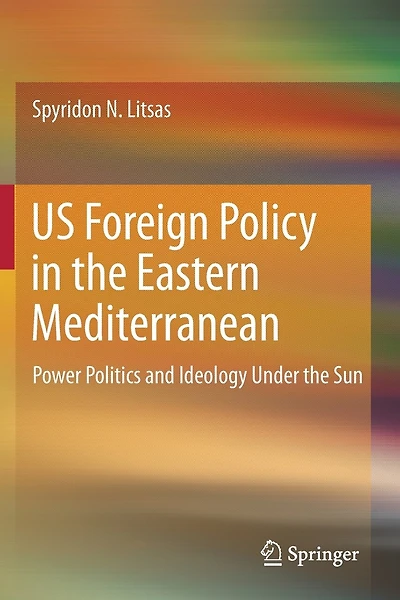Us Foreign Policy In The Eastern Mediterranean: Power Politics And Ideology Under The Sun
