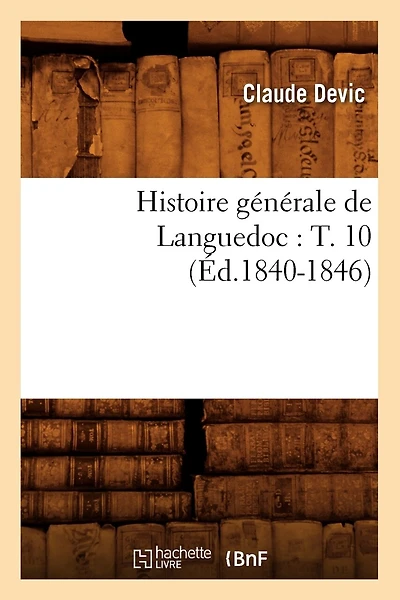Histoire générale de Languedoc: T. 10 (Éd.1840-1846)