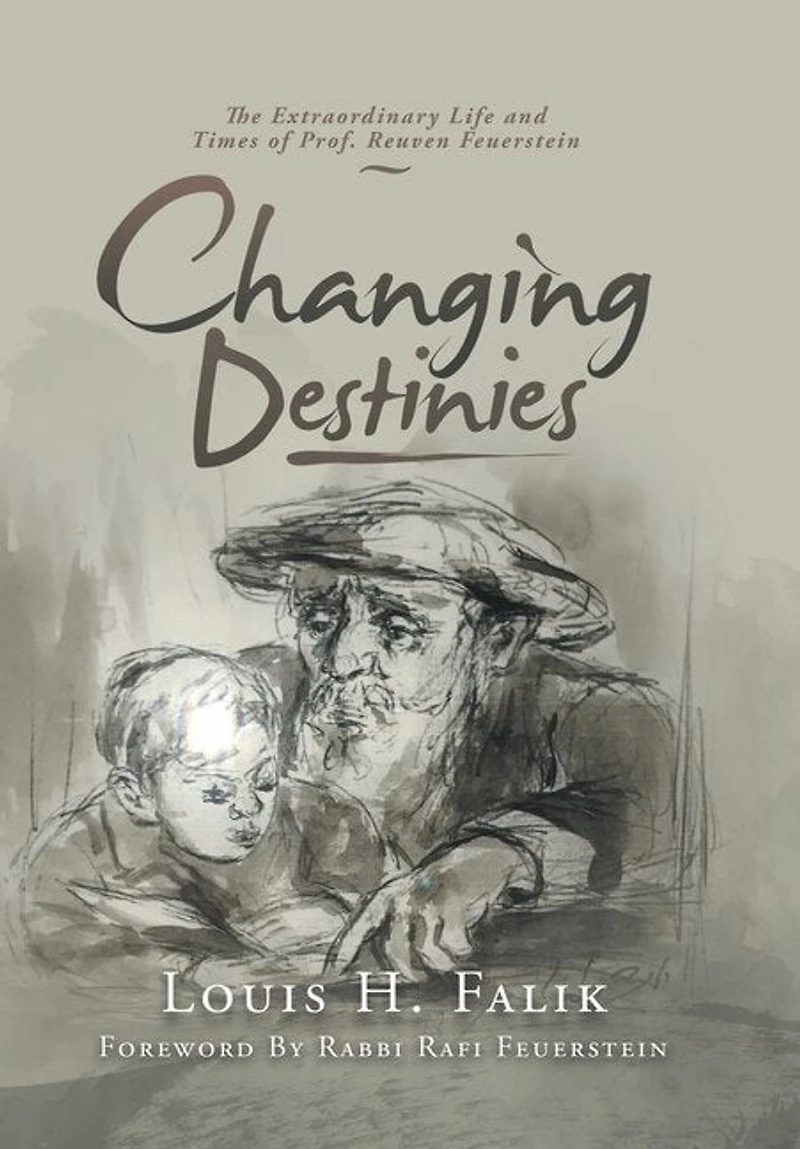 Changing Destinies: The Extraordinary Life And Time Of Prof. Reuven Feuerstein
