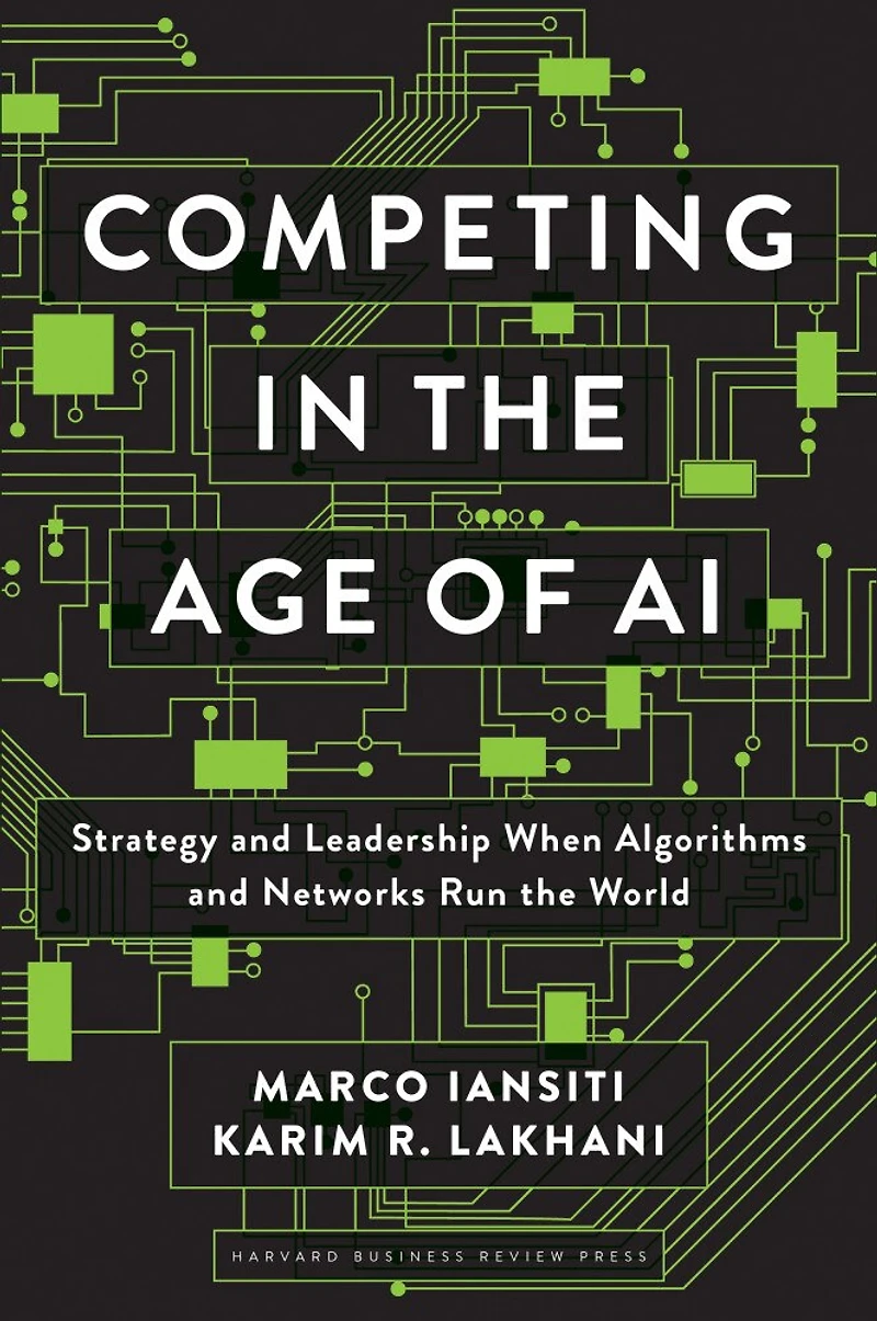 Competing the Age of AI: Strategy and Leadership When Algorithms Networks Run World