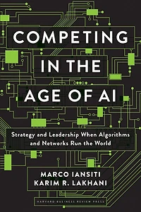 Competing the Age of AI: Strategy and Leadership When Algorithms Networks Run World