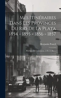 Mes Itinéraires Dans Les Provinces Du Rio De La Plata 1854 - 1855 - 1856 - 1857: Province De Catamarca. (2 Ff. 51 Pp.)...