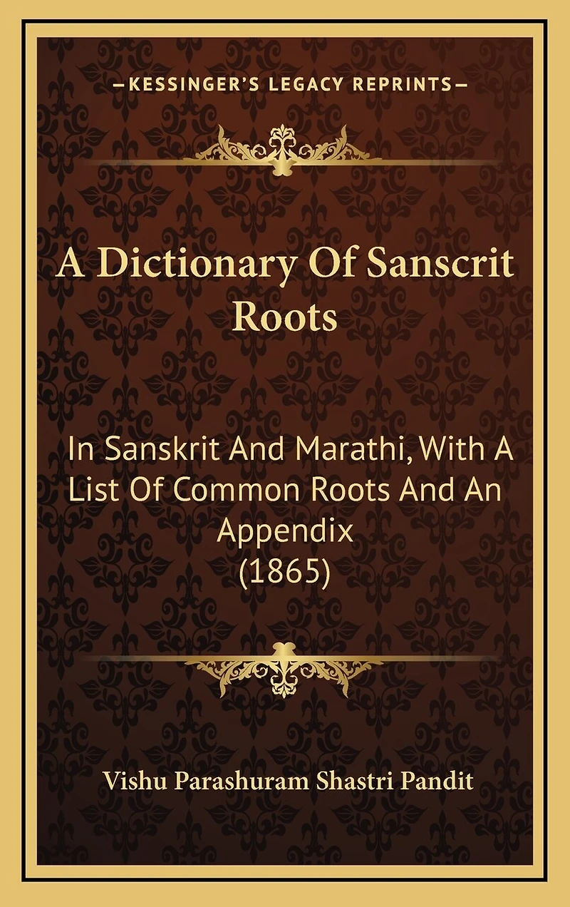 A Dictionary Of Sanscrit Roots: In Sanskrit And Marathi, With A List Of Common Roots And An Appendix (1865)