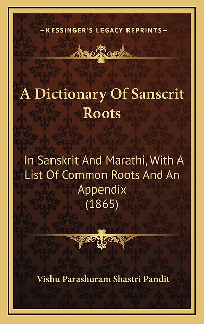 A Dictionary Of Sanscrit Roots: In Sanskrit And Marathi, With A List Of Common Roots And An Appendix (1865)